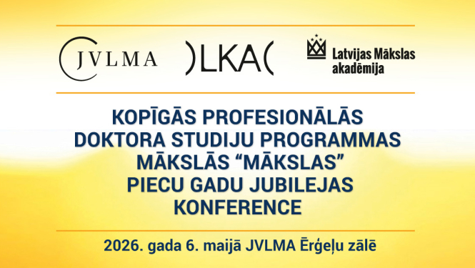 Pasākuma afiša ar tekstu: Kopīgās profesionālās doktora studiju programmas mākslās piecu gadu jubilejas konference