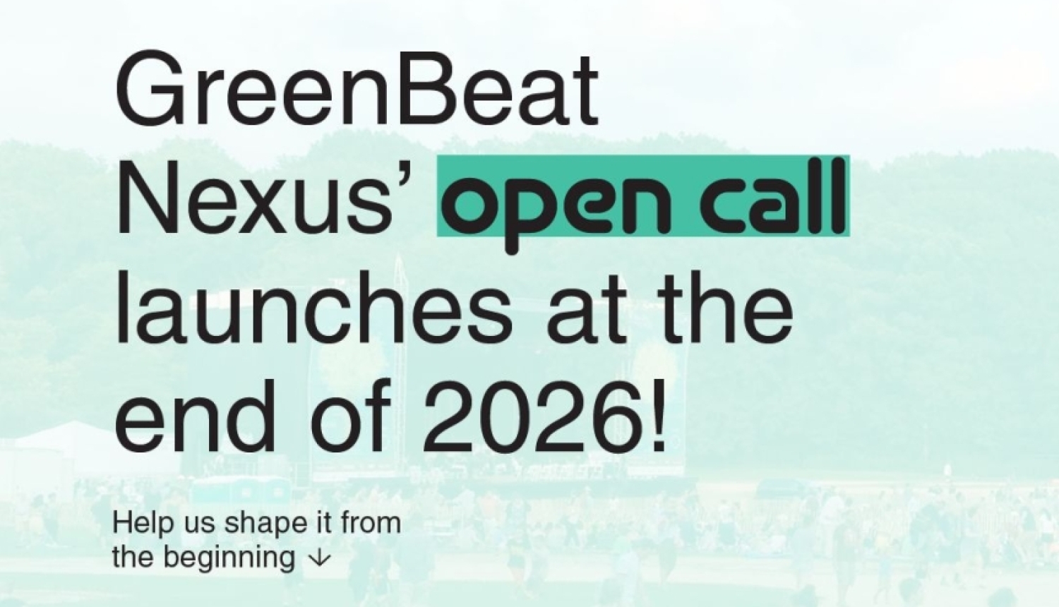 Vizuālais materiāls GreenBeat Nexus aptaujai - uz gaiši zaļā fona ir izvietots teksts "GreenBeat Nexus uzsaukums tiks atvērts 2026. gada beigās - palīdzi izveidot to, aizpildot aptauju"