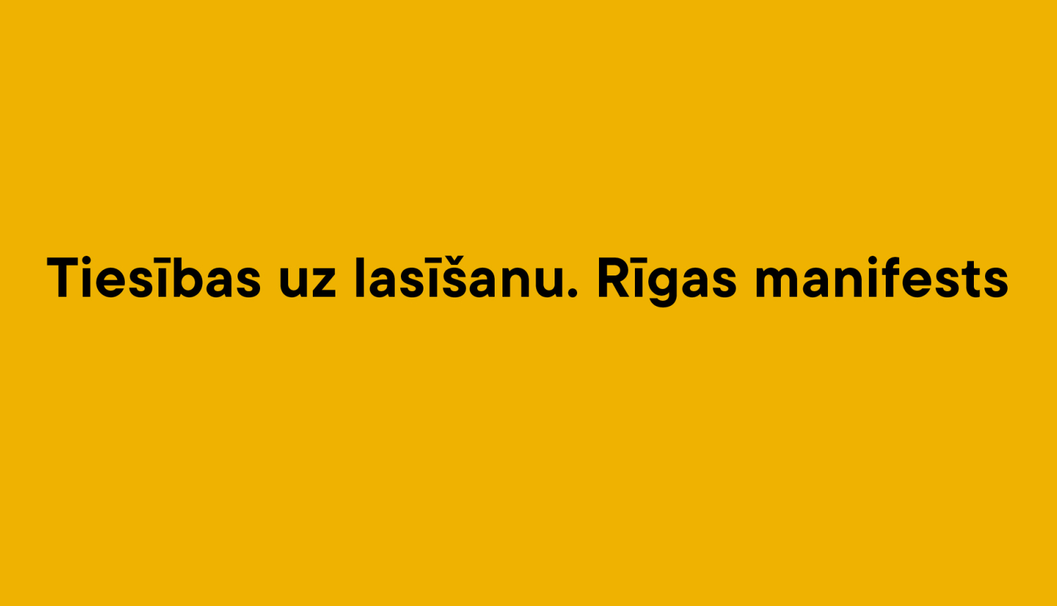 Teksts uz dzeltena fona: Tiesības uz lasīšanu. Rīgas manifests