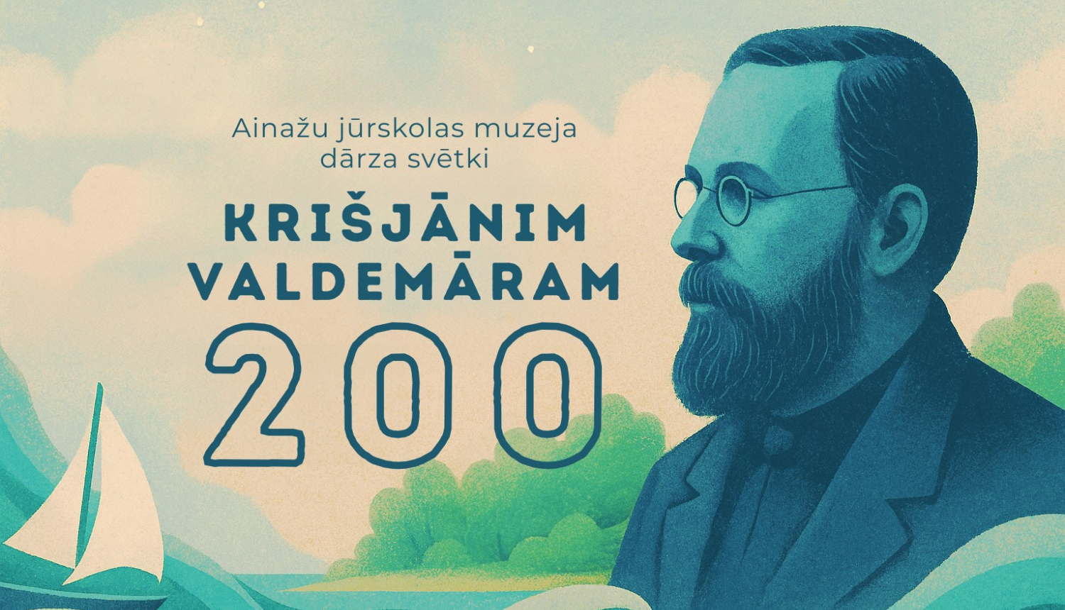 Zīmējums - Krišjāņa Valdemāra profils, stilizēti jūras viļņi, buru laiva, uzraksts: Ainažu jūrskolas muzeja dārza svētki Krišjānim Valdemāram 200
