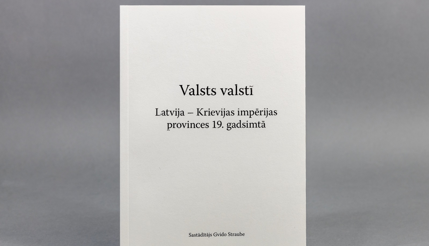 Zinātnisko rakstu krājums “Valsts valstī. Latvija – Krievijas impērijas provinces 19. gadsimtā”, foto: Kristians Luhaers