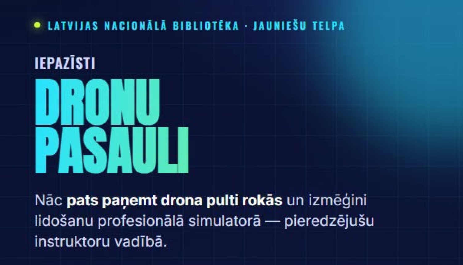 Teksts uz tumšas krāsas fona: "iepazīsti dronu pasauli"