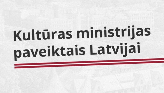 Uz gaiša fona Kultūras ministrijas logo un teksts: "Kultūras ministrijas paveiktais Latvijai"