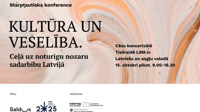 Gaišas, maisītas krāšas afiša ar tekstu: Starptautiska konference / Kultūra un veselība. / Ceļā uz noturīgu nozaru sadarbību Latvijā / Cēsu koncertzālē / Tiešraide LSM / Latviešu un angļu valodā /  15. oktobrī plst. 9.00 - 16.30