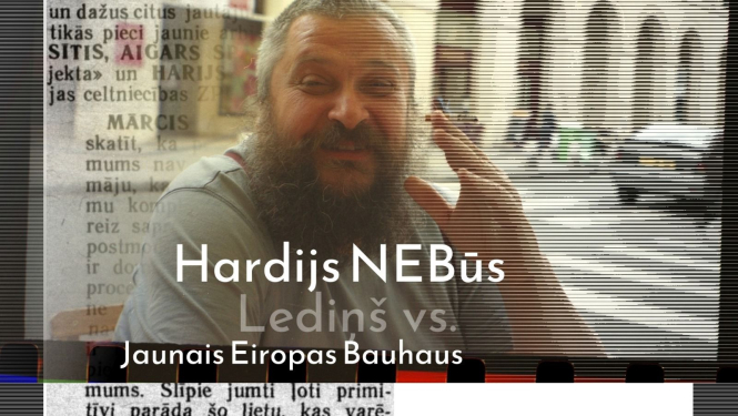 Teksts uz attēla: Hardijs NEBūs Lediņs vs. Jaunais Eiropas Bauhaus