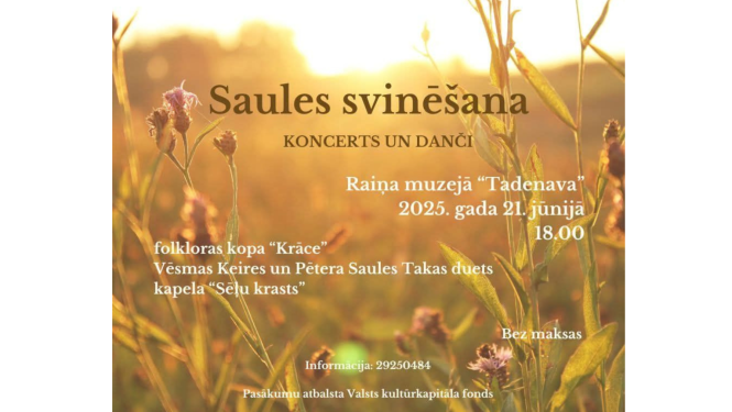 Saulgriežu koncerta afiša. Attēla teksts: Saules svinēšana - koncerts un danči - Raiņa muzejā “Tadenava” - 2025. gada 21. jūnijā - 18.00 - Folkloras kopa "Krāce" -  Vēsmas Keires un Pētere Saules Takas duets - kapela "Sēļu krasts" - Bez maksas - Informācija: 29250484 - Pasākumu atbalsta Valsts kultūrkapitāla fonds.
