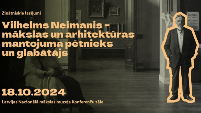 Reklāmas plakāts zinātniskajiem lasījumiem “Vilhelms Neimanis – mākslas un arhitektūras mantojuma pētnieks un glabātājs” LNMM 18.10.2024.