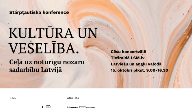 Gaišas, maisītas krāšas afiša ar tekstu: Starptautiska konference / Kultūra un veselība. / Ceļā uz noturīgu nozaru sadarbību Latvijā / Cēsu koncertzālē / Tiešraide LSM / Latviešu un angļu valodā /  15. oktobrī plst. 9.00 - 16.30