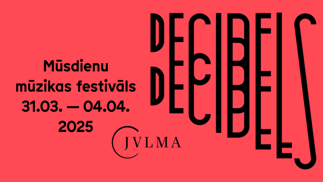 Festivāla "Decibels" afiša ar tekstu: DECIBELS, Mūsdienu mūzikas festivāls, 31.03.-04.04.2025., JVLMA