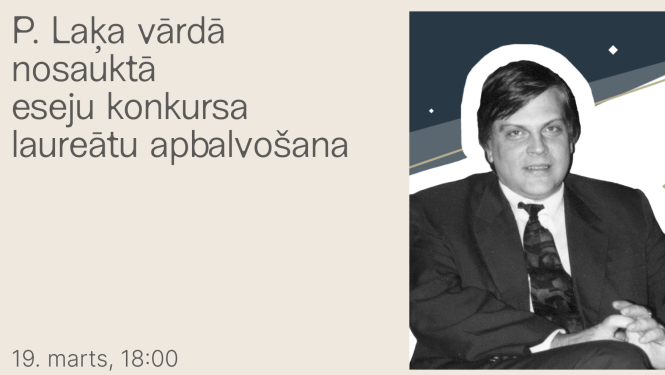 Pētera Laķa fotoportrets un teksts: P. Laķa vārdā nosauktā eseju konkursa laureātu apbalvošana, 19.marts, 18.00