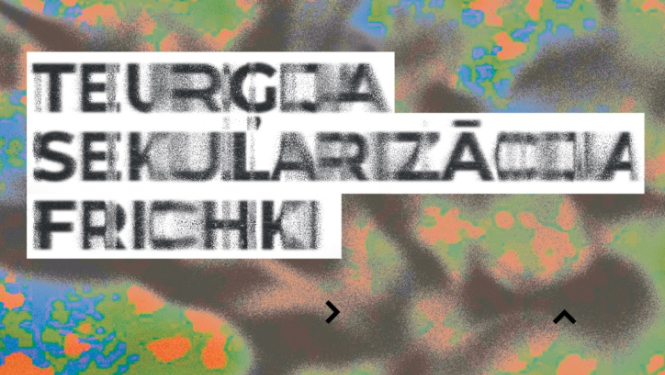 Afišas fragments ar tekstu “TEURĢIJA, SEKULARIZĀCIJA, FRICHKI”
