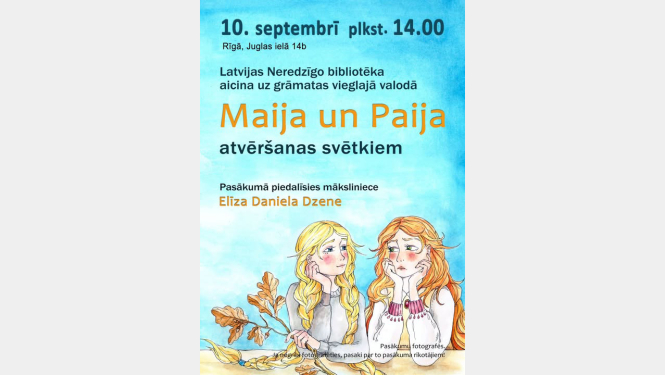 Pasākuma afiša ar tekstu 10. septembrī plkst. 14.00 Latvijas Neredzīgo bibliotēkā - Annas Brigaderes pasakas “Maija un Paija” vieglajā valodā atvēršanas svetki
