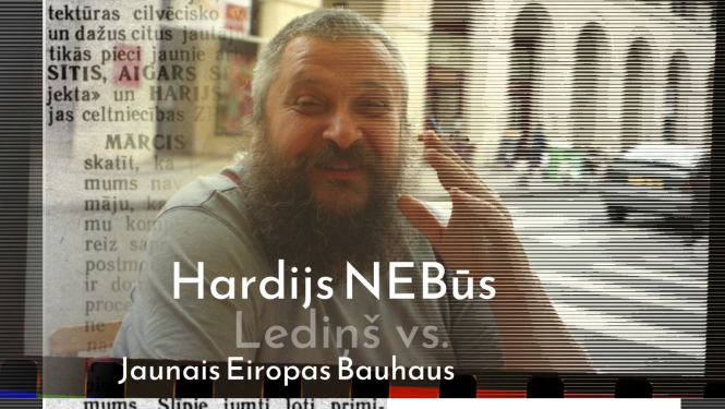 Teksts uz attēla: Hardijs NEBūs Lediņs vs. Jaunais Eiropas Bauhaus