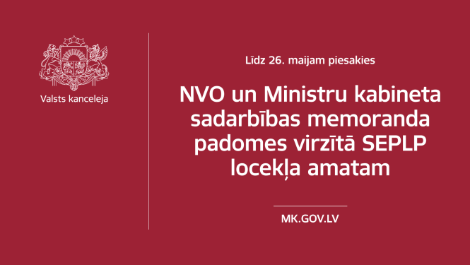 Izsludināts atklāts konkurss uz NVO un Ministru kabineta sadarbības memoranda padomes virzītā SEPLP locekļa amatu