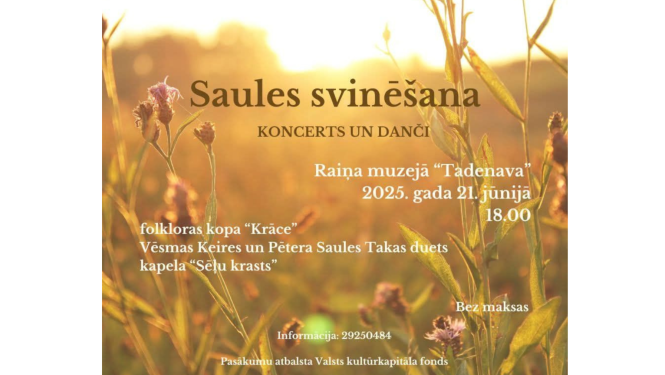 Saulgriežu koncerta afiša. Attēla teksts: Saules svinēšana - koncerts un danči - Raiņa muzejā “Tadenava” - 2025. gada 21. jūnijā - 18.00 - Folkloras kopa "Krāce" -  Vēsmas Keires un Pētere Saules Takas duets - kapela "Sēļu krasts" - Bez maksas - Informācija: 29250484 - Pasākumu atbalsta Valsts kultūrkapitāla fonds.