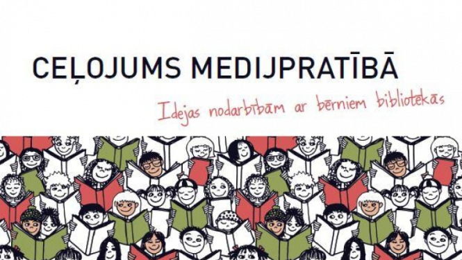 Izdevums “Ceļojums medijpratībā. Idejas nodarbībām ar bērniem bibliotēkās” drīz sasniegs skolu un publiskās bibliotēkas