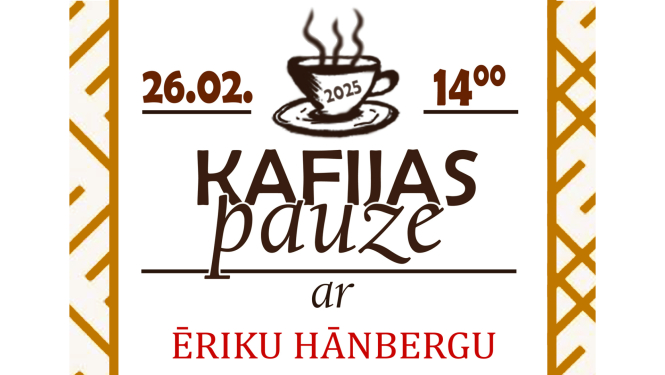 Teksts uz attēla: 26.02., plkst. 14.00. Kafijas pauze ar Ēriku Hānbergu