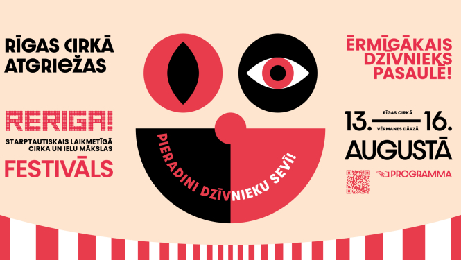 Starptautiskā laikmetīgā cirka un ielu mākslas festivāls RE RĪGA! afiša ar stilizētu klauna sejas zīmējumu un programmas QR kodu. Uzraksti: RĪGAS CIRKĀ ATGRIEŽAS - RERIGA! - STARPTAUTISKAIS LAIMETĪGA CIRKA UN IELU MĀKSLAS FESTIVĀS - PIERADINI DZĪVNIEKU SEVĪ! - ĒRMĪGĀKAIS DZĪVNIEKS PASAULĒ - 13.-16. AUGUSTĀ - RĪGAS CIRKĀ - VĒRMANES DĀRZĀ - PROGRAMMA