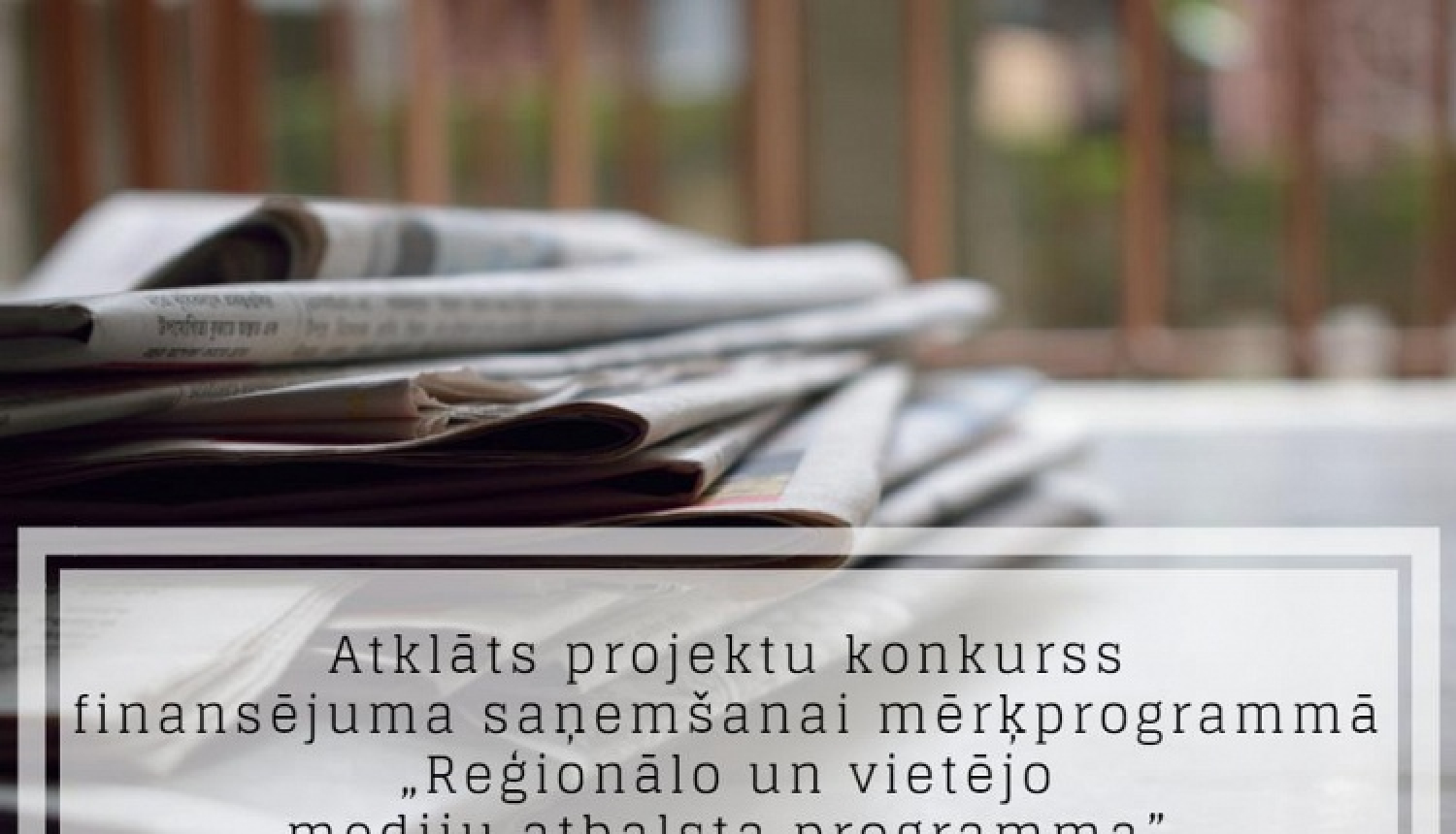 Izsludināta projektu pieņemšana reģionālo un vietējo mediju atbalstam