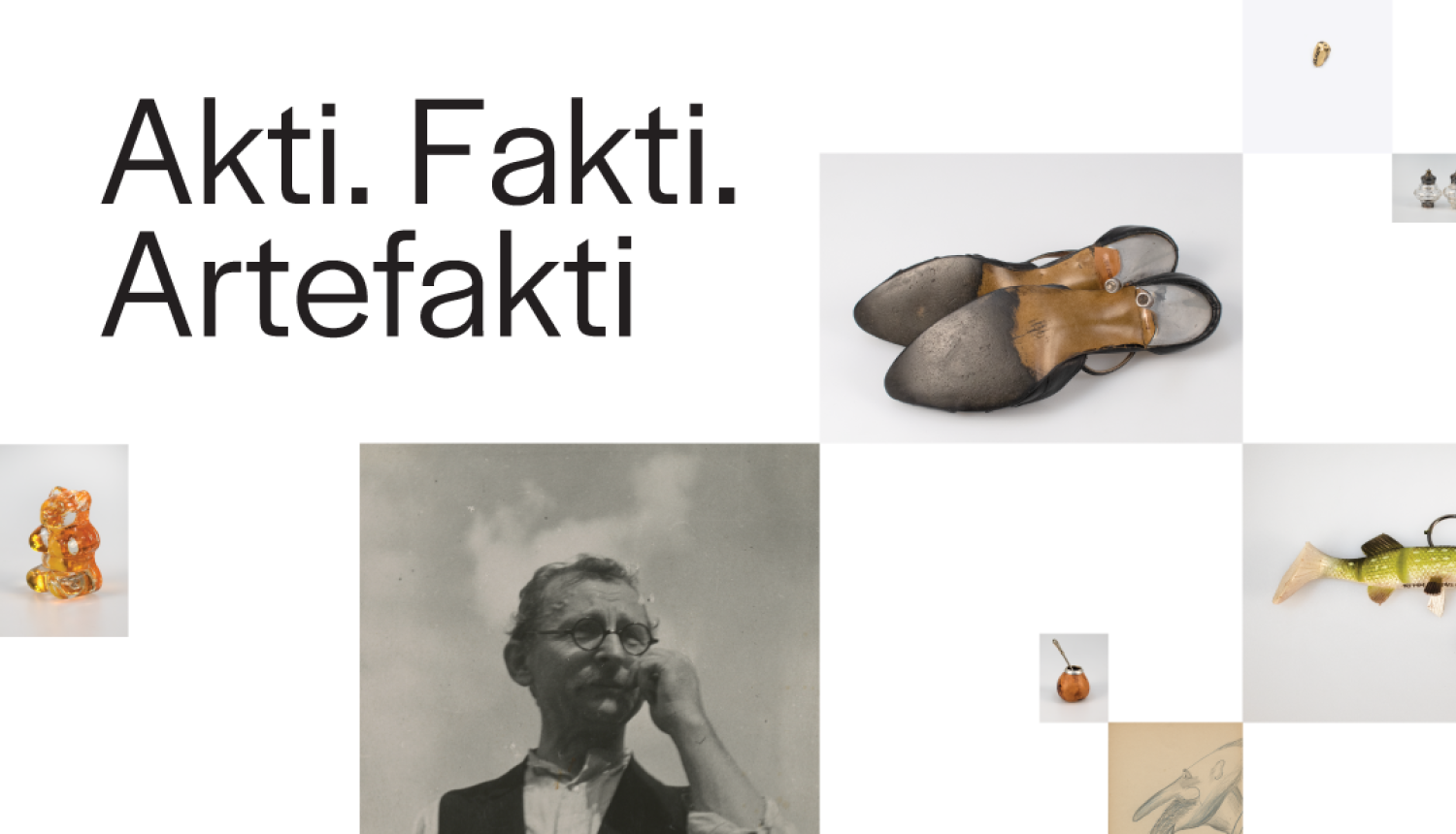 Attēls - kolāža, dažādi muzeja priekšmeti, teksts: AKTI. FAKTI. ARTEFAKTI.