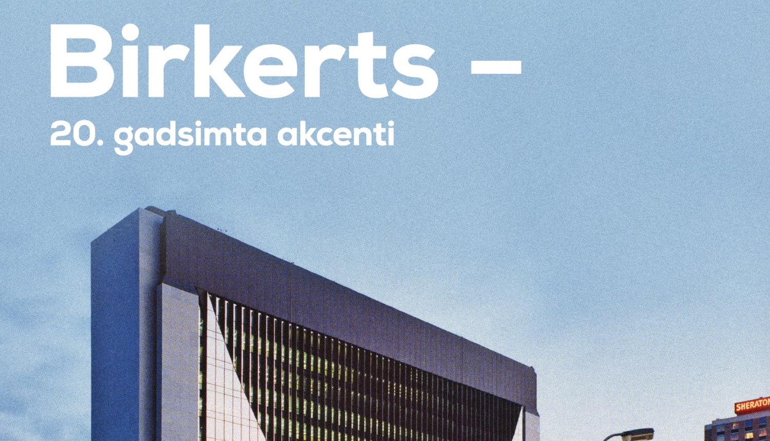 Izstādes plakāts ar tekstu un arhitektūras fragmentu: Birkerts - 20. gadsimta akcenti