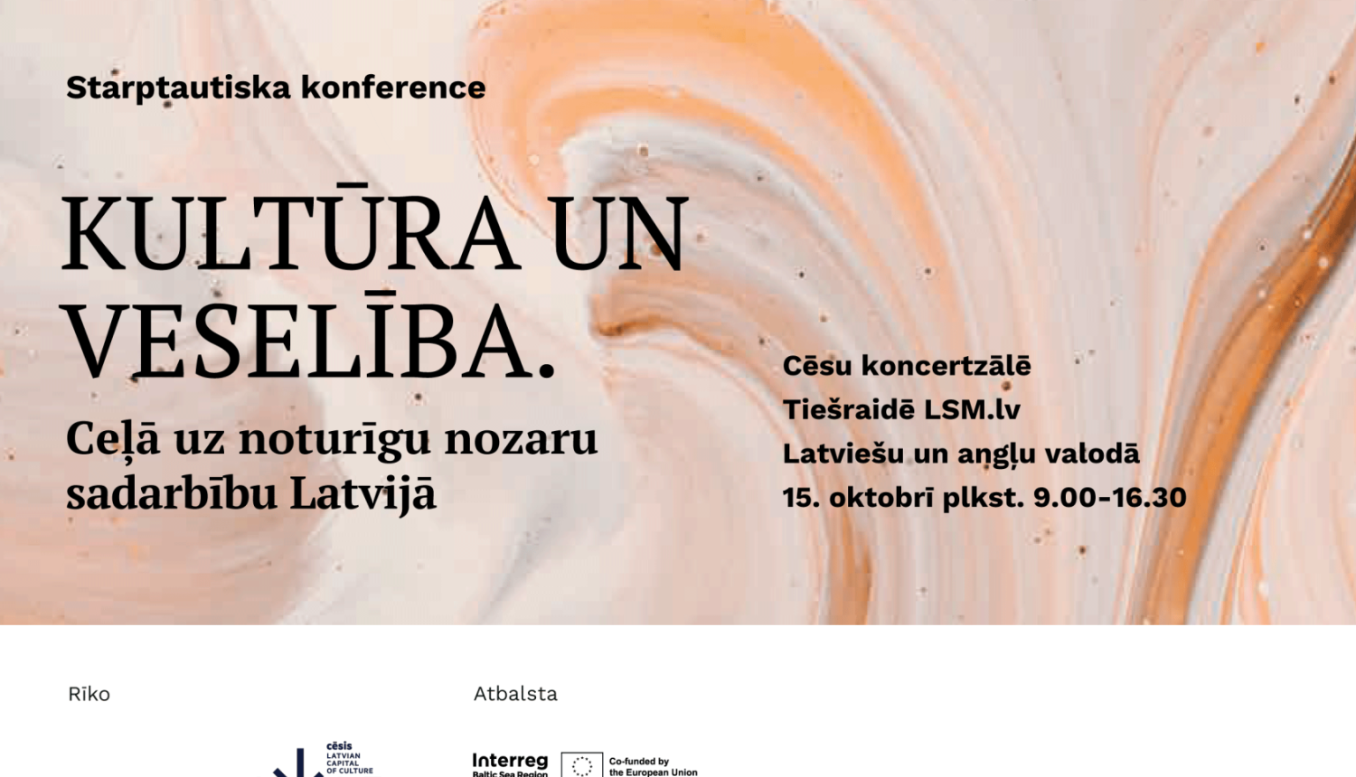 Gaišas, maisītas krāšas afiša ar tekstu: Starptautiska konference / Kultūra un veselība. / Ceļā uz noturīgu nozaru sadarbību Latvijā / Cēsu koncertzālē / Tiešraide LSM / Latviešu un angļu valodā /  15. oktobrī plst. 9.00 - 16.30