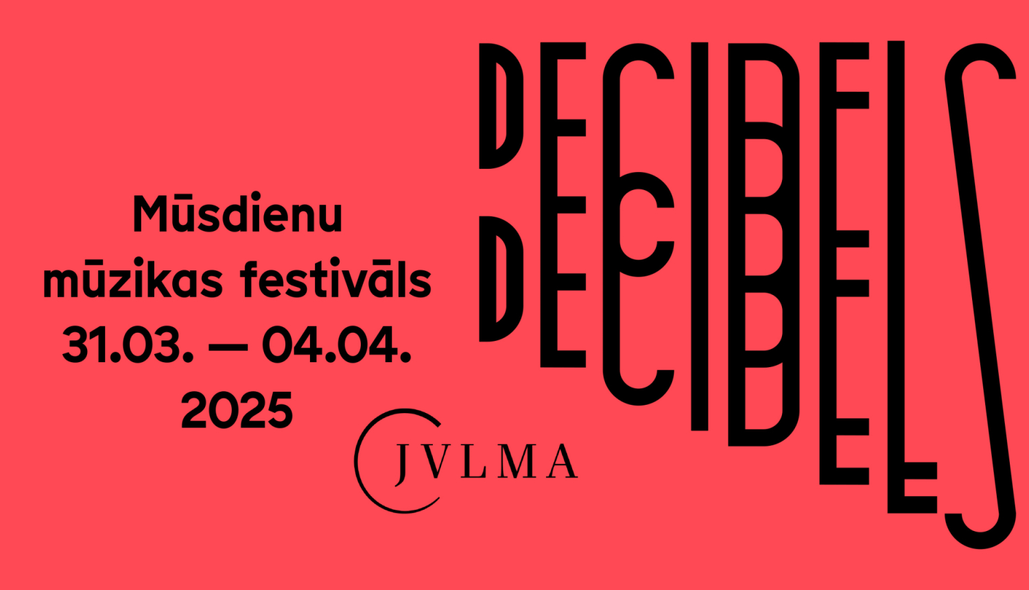Festivāla "Decibels" afiša ar tekstu: DECIBELS, Mūsdienu mūzikas festivāls, 31.03.-04.04.2025., JVLMA