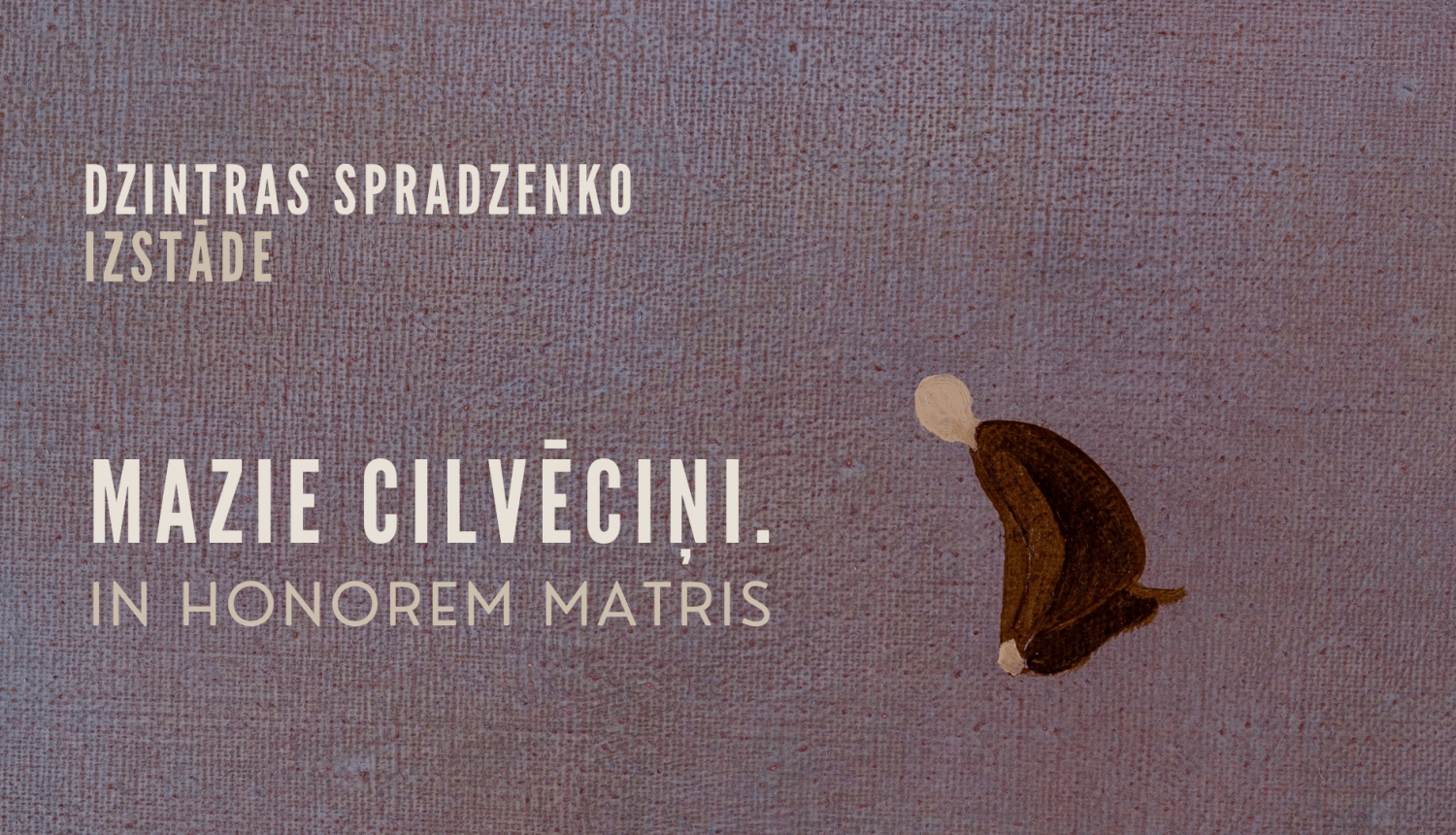 Teksts uz attēla: Dzintras Spradzenko izstāde "Mazie cilvēciņi"