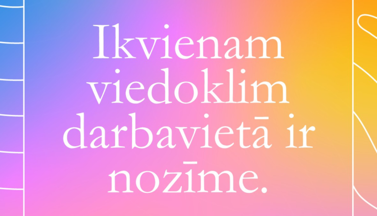 Teksts uz krāsaina fona: Ikvienam viedoklim darbavietā ir nozīme