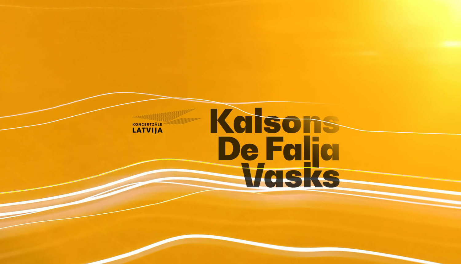 Uz oranža fona ar gaišām līnijām koncertzāles “Latvija” logo un teksts:Kalsons, De Falja, Vasks