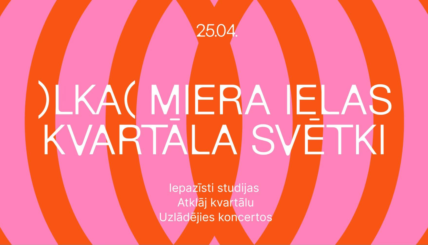 Teksts uz sarkanīga fona: LKA MIERA IELAS KVARTĀLA SVĒTKI, 25.04.