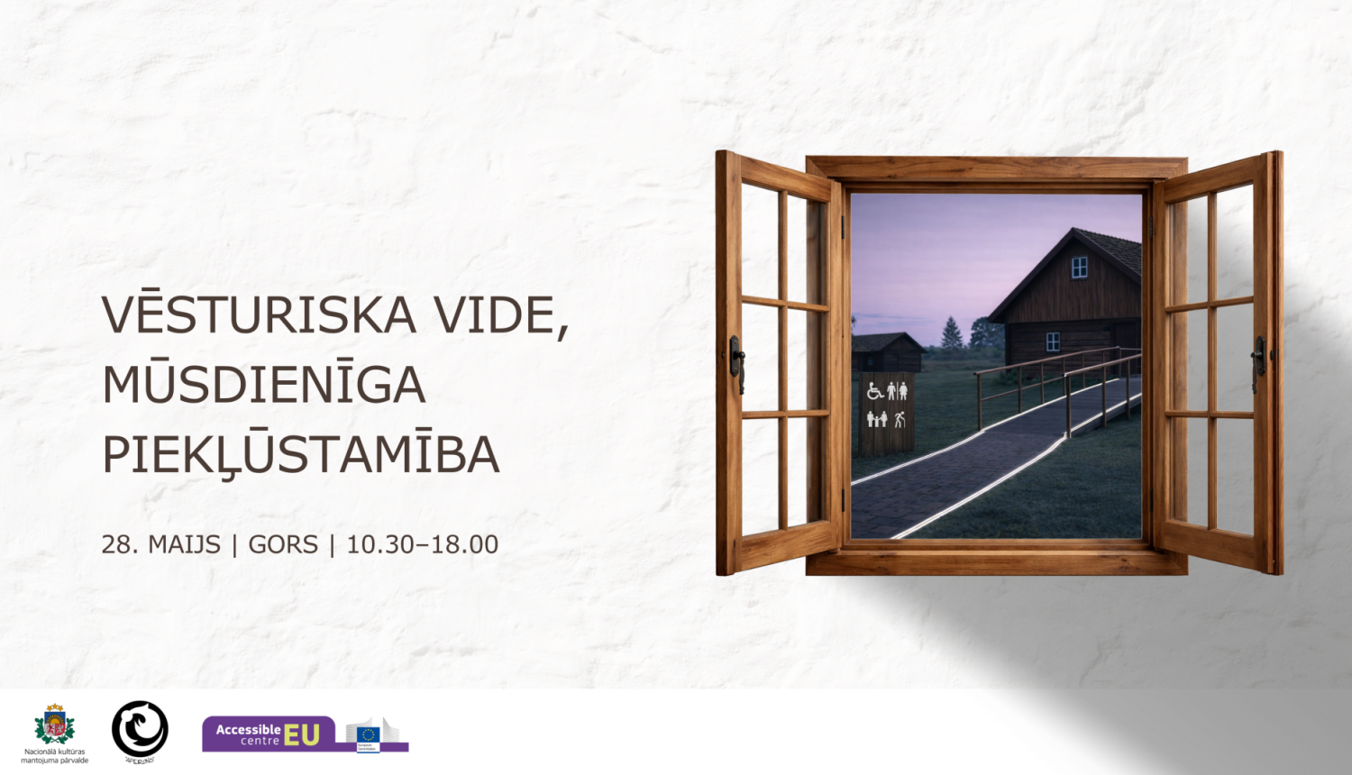 Attēls ar atvērtu logu un teksts: Vēsturiska vide, mūsdienīga piekļūstamība, 28. maijs, Gors, 10.30-18.00
