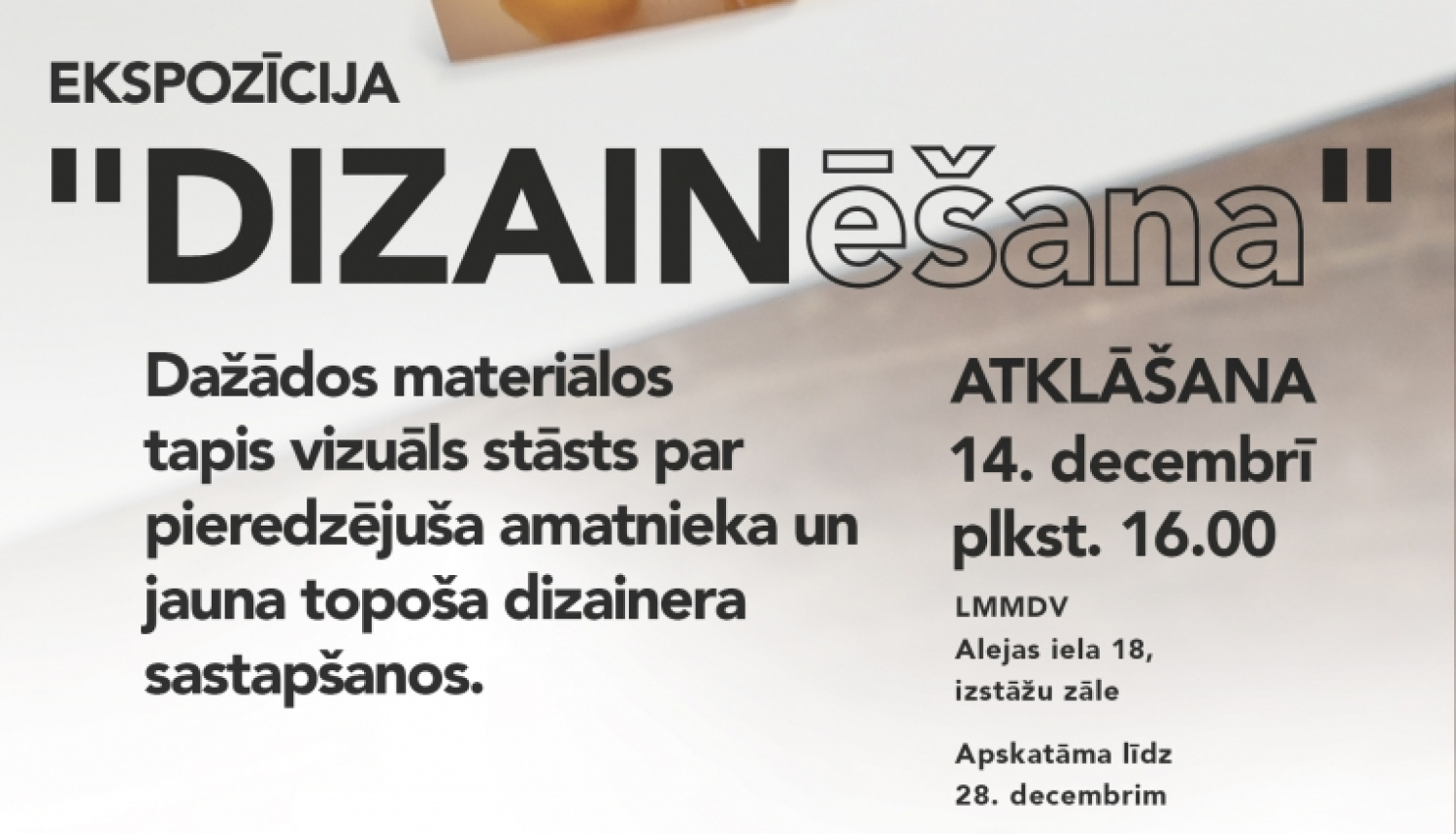 Teksts uz afišas "ekspozīcijas “DIZAINēšana” atklāšana un izstāde"