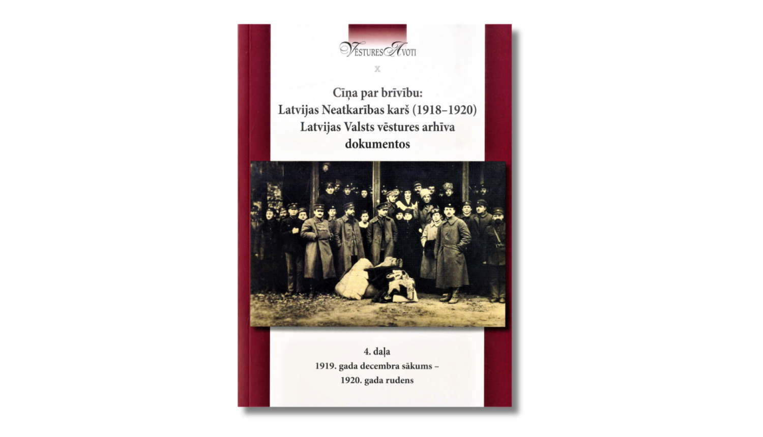 Dokumentu krājums “Cīņa par brīvību: Latvijas Neatkarības karš (1918–1920) Latvijas Valsts vēstures arhīva dokumentos. 4. daļa: 1919. gada decembra sākums - 1920. gada rudens”