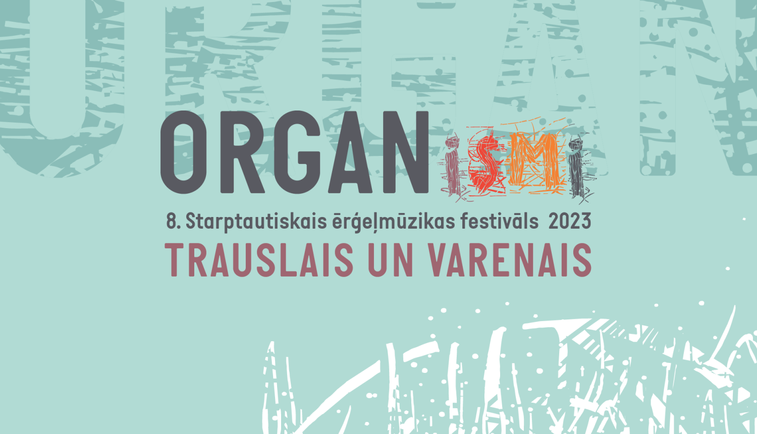Uzraksts: 8. Starptautiskais ērģeļmūzikas festivāls ORGANismi; Trauslais un varenais