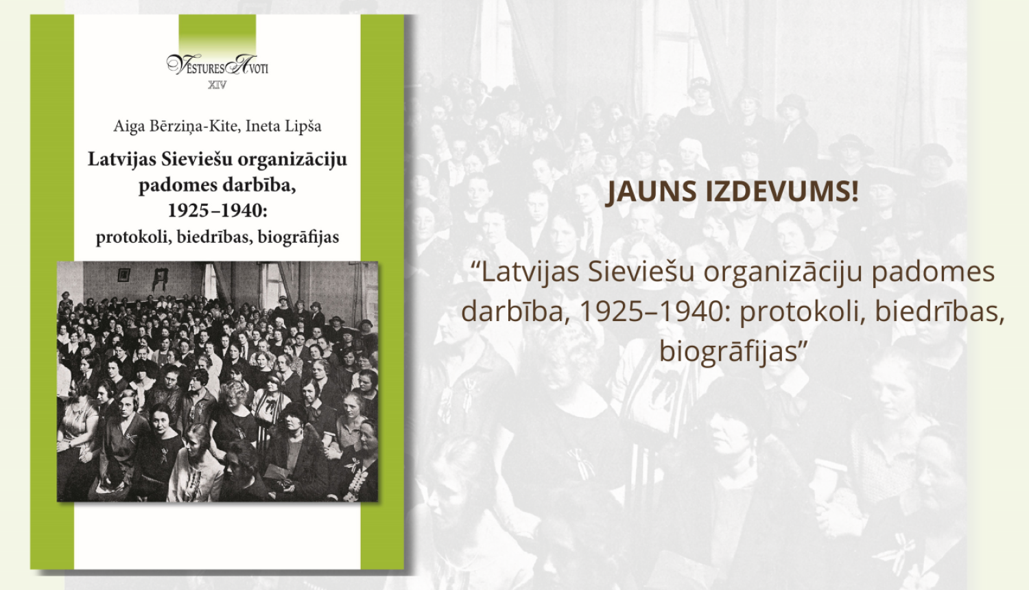 Latvijas Nacionālā arhīva izdevuma “Latvijas Sieviešu organizāciju padomes darbība, 1925–1940: protokoli, biedrības, biogrāfijas” vāka attēls aicinājums uz grāmatas atvēršanas pasākumu