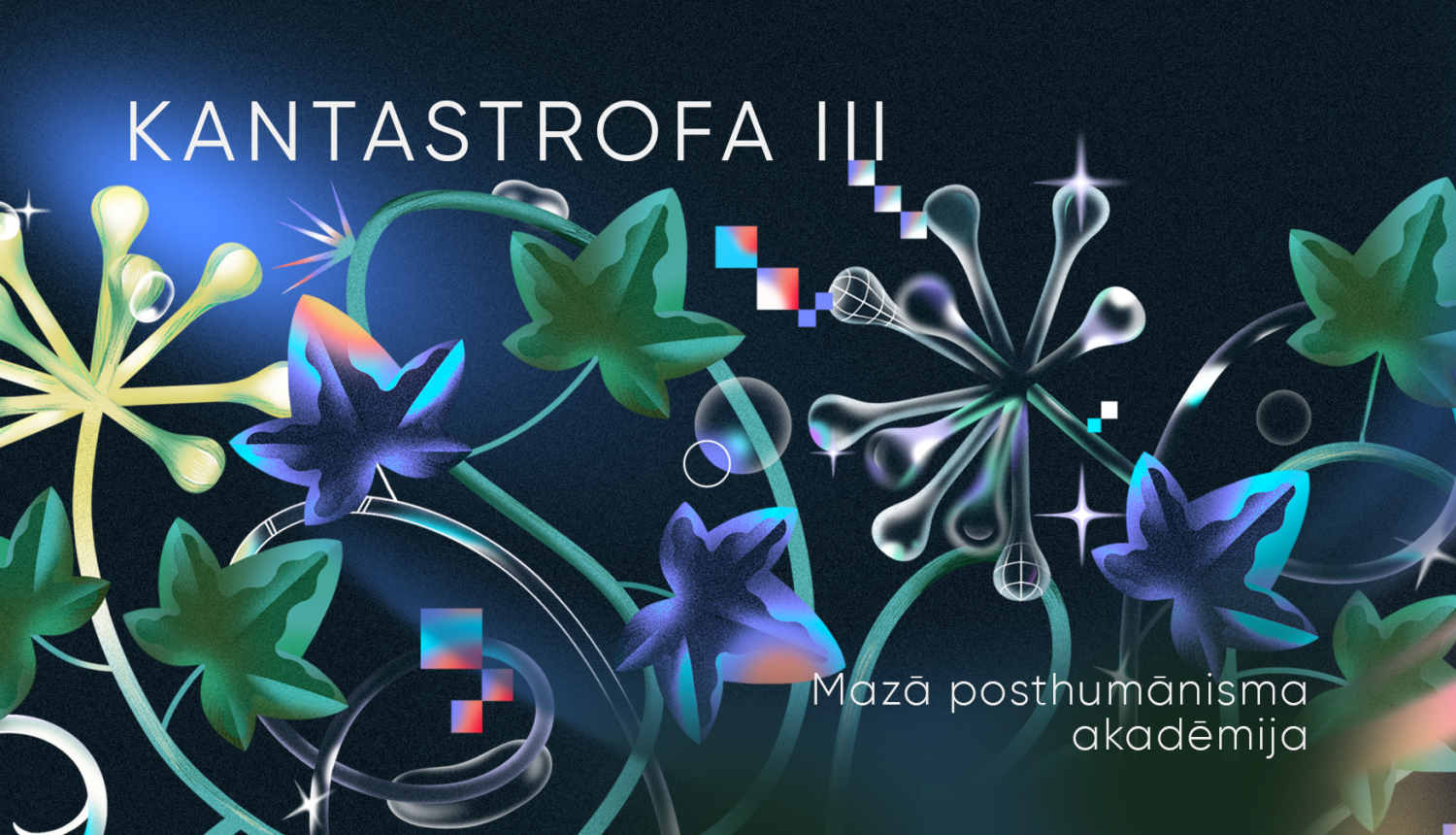 Afiša ar dažādiem digitāli uzzīmētiem augiem un tekstu "KANTASTROFA III" un "Mazā posthumānisma akadēmija" uz tumša fona