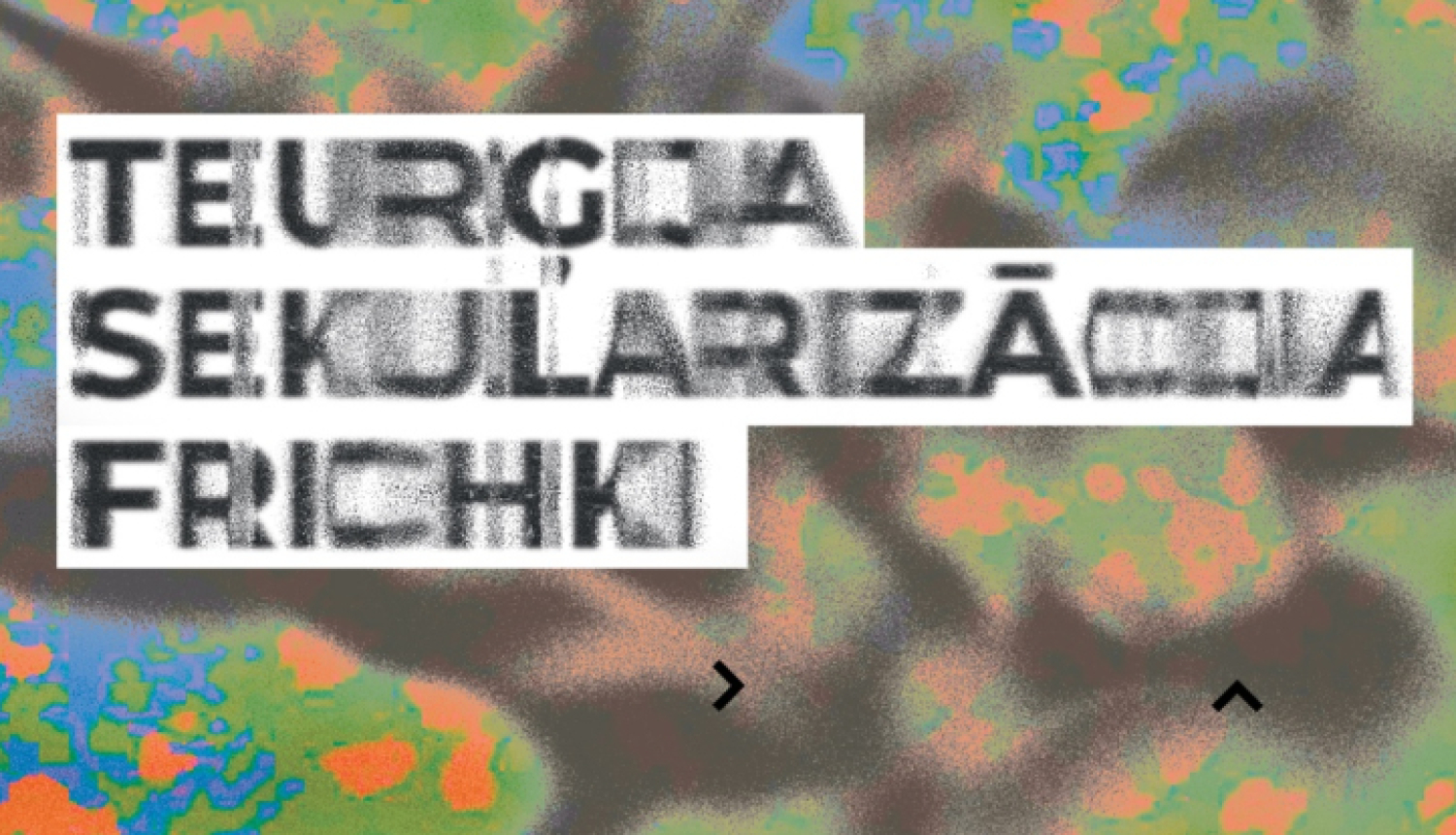 Afišas fragments ar tekstu “TEURĢIJA, SEKULARIZĀCIJA, FRICHKI”