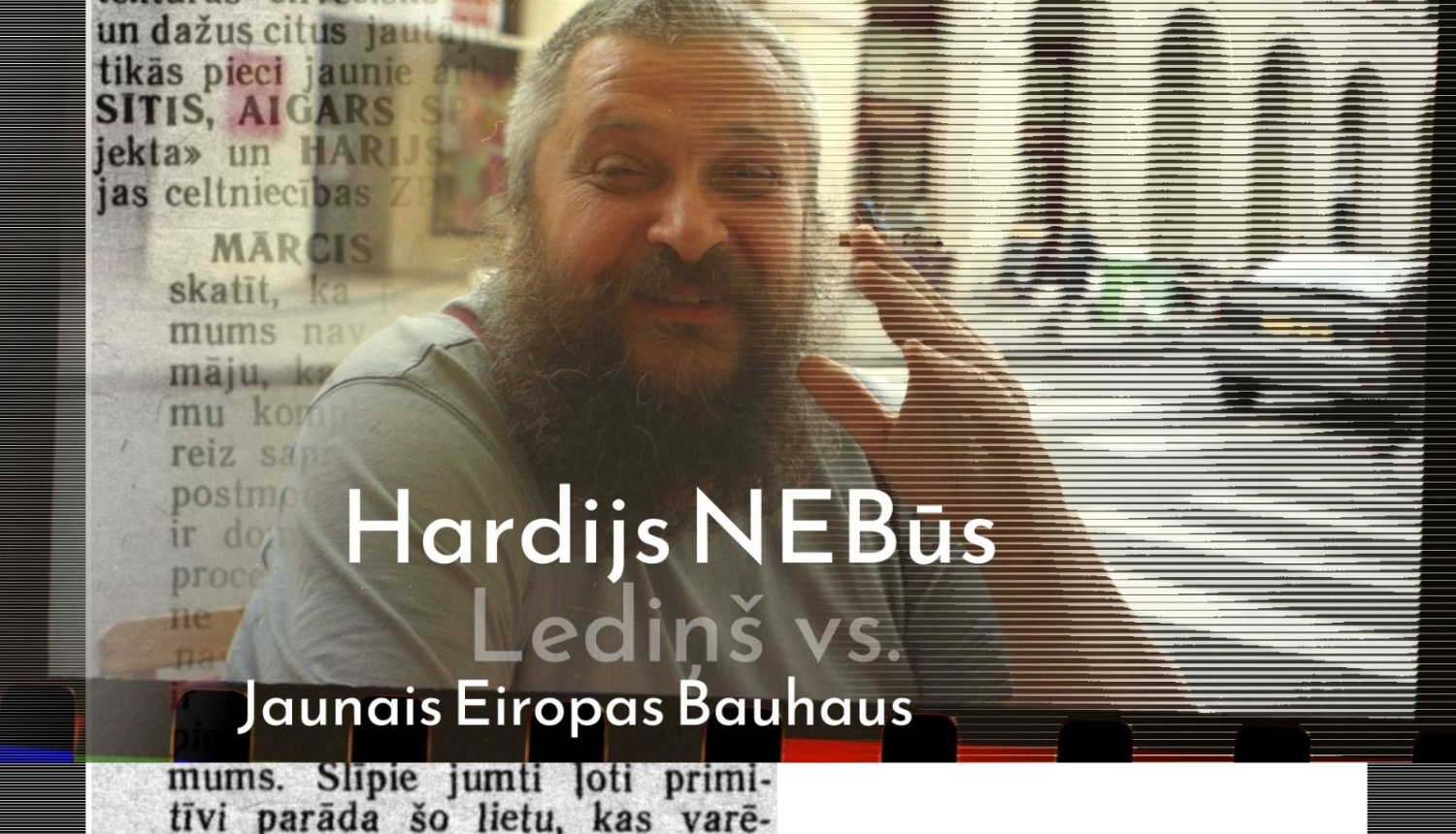 Teksts uz attēla: Hardijs NEBūs Lediņs vs. Jaunais Eiropas Bauhaus
