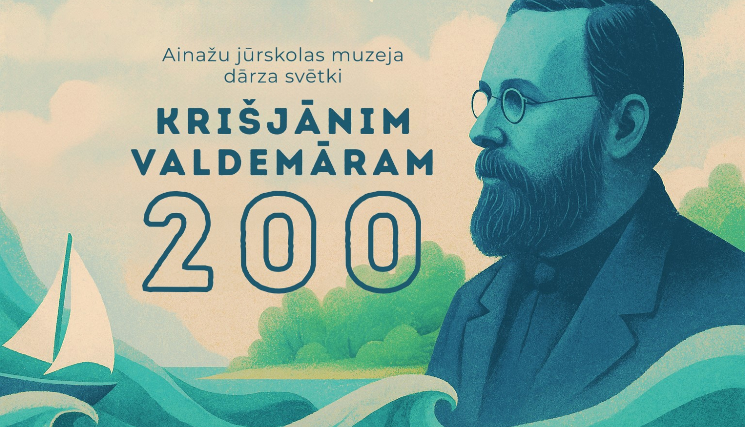 Zīmējums - Krišjāņa Valdemāra profils, stilizēti jūras viļņi, buru laiva, uzraksts: Ainažu jūrskolas muzeja dārza svētki Krišjānim Valdemāram 200