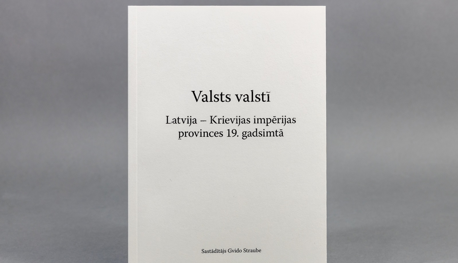 Zinātnisko rakstu krājums “Valsts valstī. Latvija – Krievijas impērijas provinces 19. gadsimtā”, foto: Kristians Luhaers