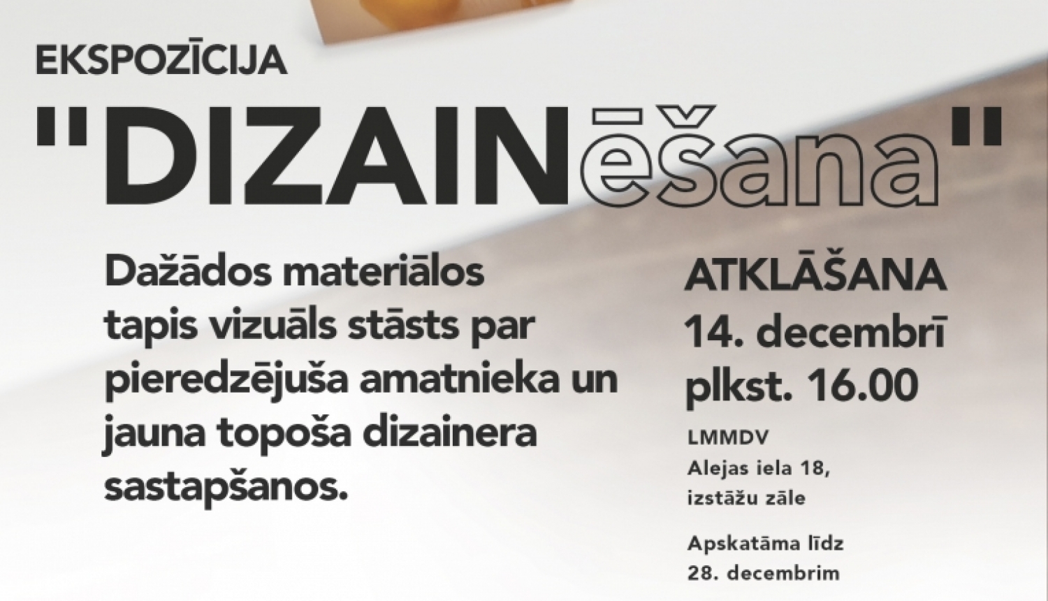 Teksts uz afišas "ekspozīcijas “DIZAINēšana” atklāšana un izstāde"