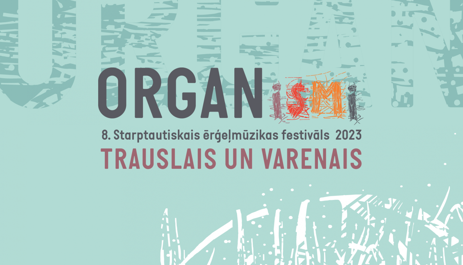 Uzraksts: 8. Starptautiskais ērģeļmūzikas festivāls ORGANismi; Trauslais un varenais