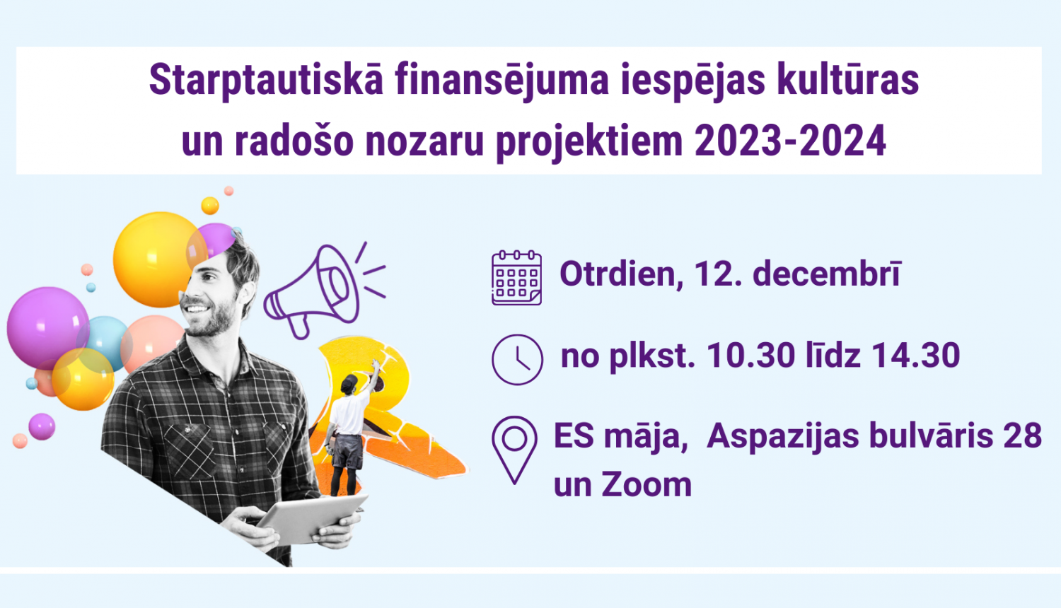 Starptautiskā finansējuma iespējas kultūras un radošo nozaru projektiem 2023. - 2024. gadā; otrdien, 12. decembrī, no plkst. 10.30 līdz 14.30; ES mājā un Zoom